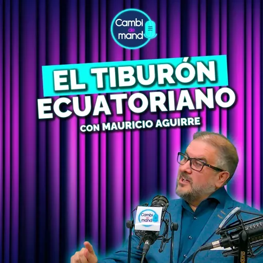 La historia detrás del “tiburón ecuatoriano” | Con Mauricio Aguirre | Cambio de mando T2 | Ep 13