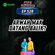 Ep 528: Arwah Mak Datang Balik?