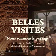 #244- Et si NOUS ÉTIONS le paysage ? retour sur la biennale "Nous sommes le paysage" [Belles Visites]