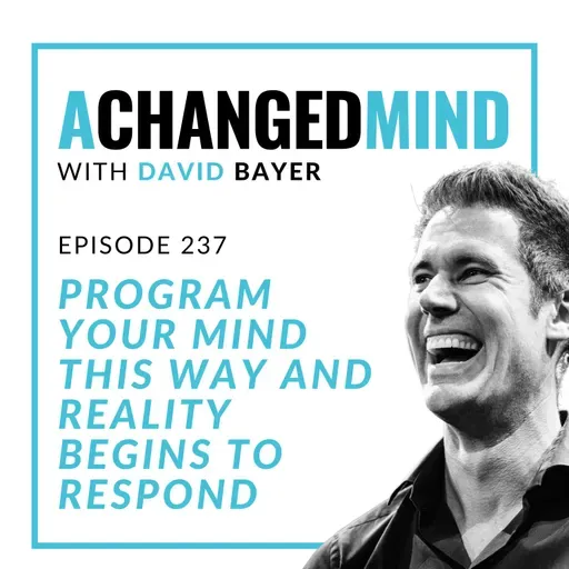 237 Program Your Mind This Way And Reality Begins to Respond