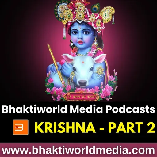Krishna - Bhaktiworld Media Podcasts- Devotional Podcast - Part 2 - Bhaktiword Media
