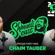 "Why am I always in a Minus???" | Chaim Tauber - ShmueliCast Ep. 49
