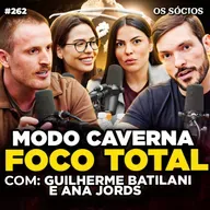 COMO ENTRAR NO MODO CAVERNA E SAIR NA FRENTE DE 99% DAS PESSOAS - Guilherme Batilani e Ana Jords | Os Sócios 262