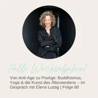Von Anti-Age zu ProAge: Buddhismus, Yoga & die Kunst des Älterwerdens – im Gespräch mit Elena Lustig | Folge 88