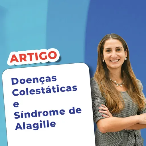 EP 159 - Doenças Colestáticas e Síndrome de Alagille - Artigo