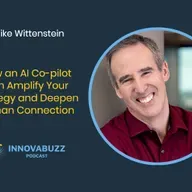 Mike Wittenstein, How an AI Co-pilot Can Amplify Your Strategy and Deepen Human Connection - Innova.buzz 676