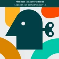 Afrontar las adversidades | Experiencias Compartidas | 412