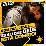 EU SEI QUE DEUS ESTÁ COMIGO - Bom dia, Jesus! 57/365 (2026)