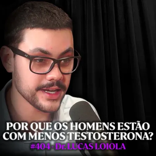Hábitos Diários que Estão Destruindo sua Testosterona (Sem Você Saber) - Dr. Lucas Loiola | Lutz Podcast #404