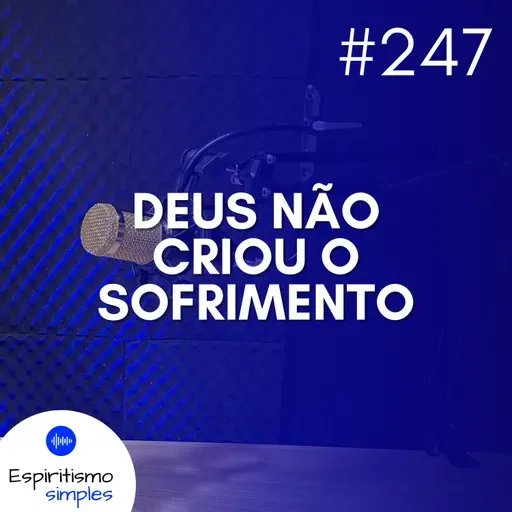 #247 - Deus não criou o sofrimento