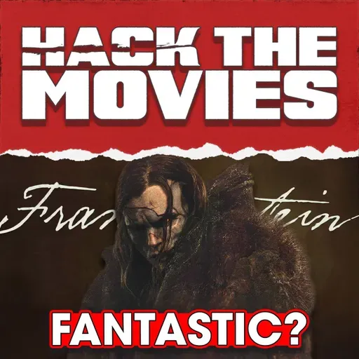 Is Guillermo del Toro's Frankenstein Fantastic - Hack The Movies (#434)