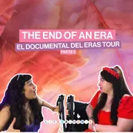 THE END OF AN ERA: el documental del Eras Tour (parte 2)