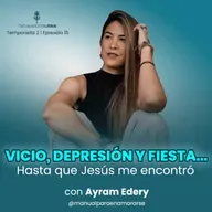 Vicio, Depresión y Fiesta... Hasta que Jesús me encontró | con Ayram Edery