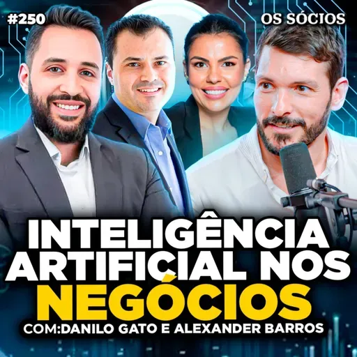 Os Sócios 250 - COMO USAR INTELIGÊNCIA ARTIFICIAL NOS NEGÓCIOS E LUCRAR MAIS