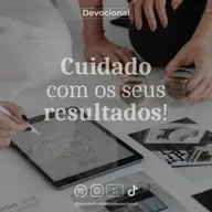 CUIDADO COM OS SEUS RESULTADOS