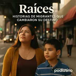 RAÍCES: Historias de migrantes que cambiaron su destino