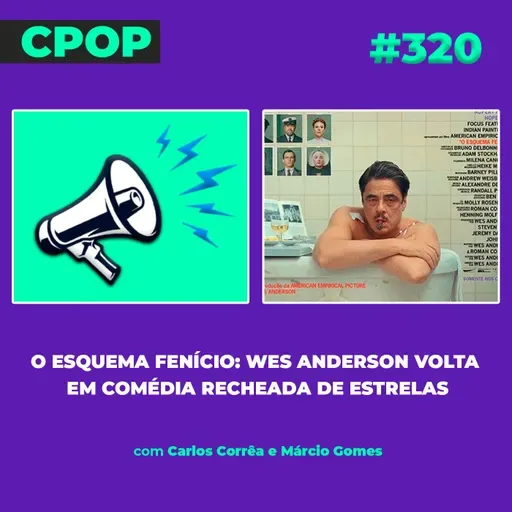 #320   O Esquema Fenício: Wes Anderson volta em comédia recheada de estrelas