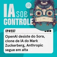 237:OpenAI desiste do Sora, clone de IA do Mark Zuckerberg, Anthropic segue em alta