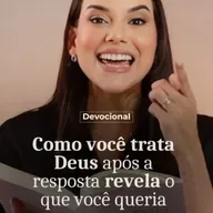 COMO VOCÊ TRATA DEUS APÓS A RESPOSTA REVELA O QUE VOCÊ QUERIA