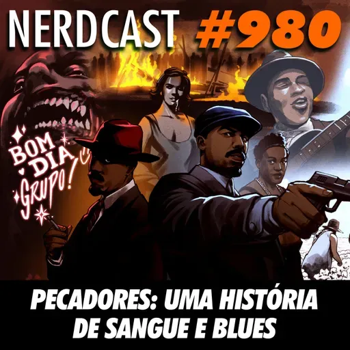 NerdCast 980 - Pecadores: uma história de sangue e blues