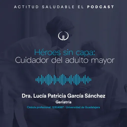 Héroes sin capa: Cuidador del adulto mayor | Hospital Galenia - E277