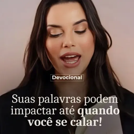 SUAS PALAVRAS PODEM IMPACTAR ATÉ QUANDO VOCÊ SE CALAR