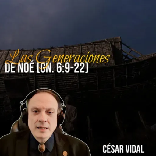 🔴 CÉSAR VIDAL | Las Generaciones de Noé (Génesis 6:9-22)