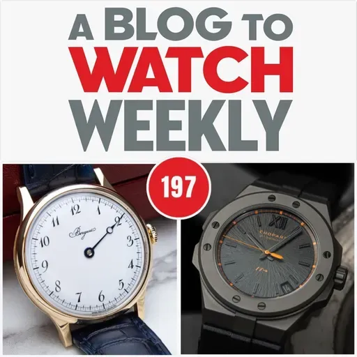 197. Operation Baby Fist Heist, Thicc-Boi Watches, And Rick’s Owl of Destiny + Bulgari Interview