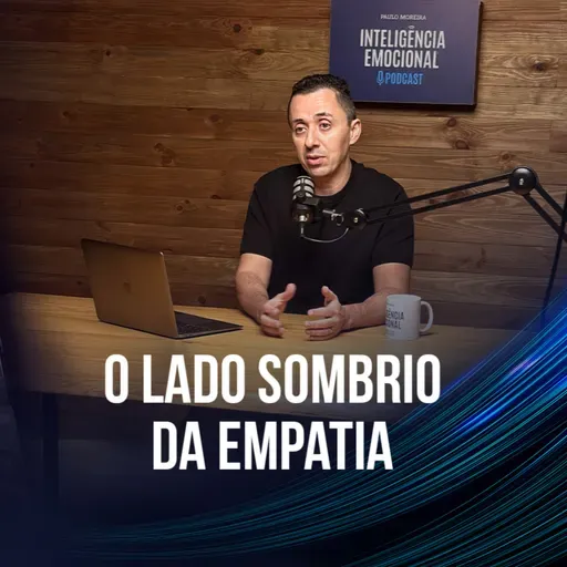[EP 119] Paulo Moreira - O Lado Sombrio da Empatia