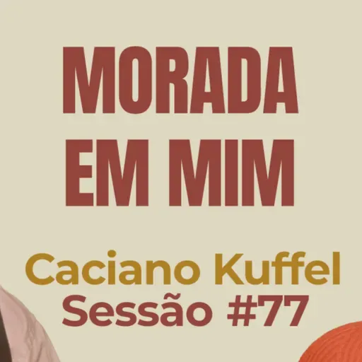 Morada Em Mim com Caciano Kuffel - Parece Terapia | Sessão #77