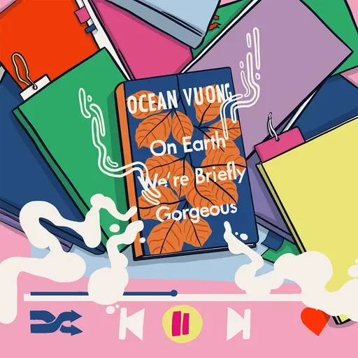 #172: Summer Book Club: Ocean Vuong – On Earth We’re Briefly Gorgeous