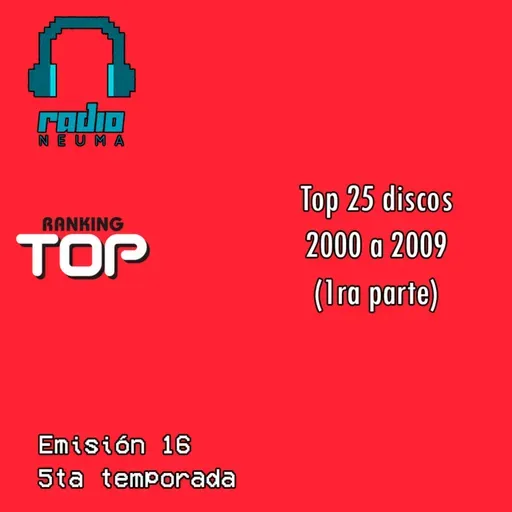 Radio Neuma - T05 P16 - Ranking Top 25 discos - Década 2000 a 2009 (1ra parte)