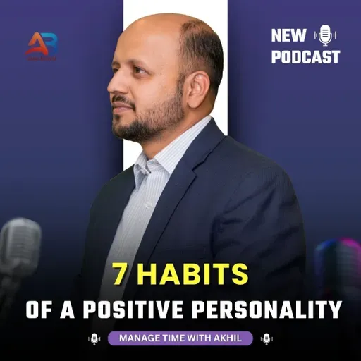 7 Habits of a Positive Personality Learn from Time Management Coach Akhil Baheti