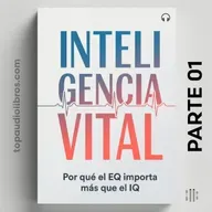 INTELIGENCIA VITAL: Domina tus emociones y tu destino (PARTE 01)