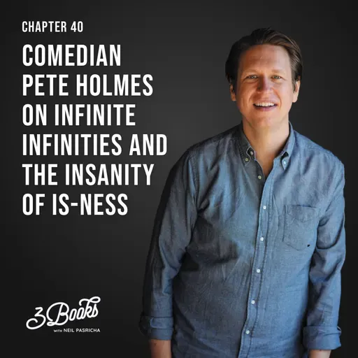 Chapter 40: Comedian Pete Holmes on infinite infinities and the insanity of is-ness
