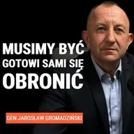 Gen Jarosław Gromadziński: Polska musi być gotowa sama się bronić minimum 2 tygodnie. Kto pomoże?
