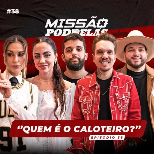 MISSÃO PODDELAS - "QUEM É O CALOTEIRO?" - com Flávia Viana
