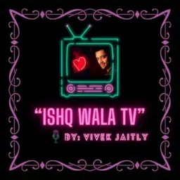 "Ishq Wala Podcast "with Vivek Jaitly