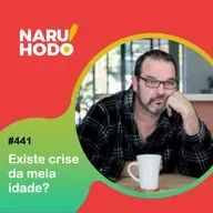 Naruhodo #441 - Existe crise da meia idade?