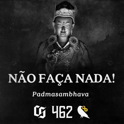 #462 - Padmasambhava - Não Faça Nada!