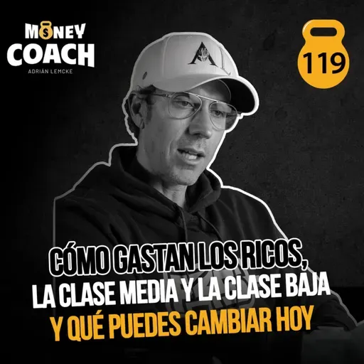 119 | Cómo gastan los ricos, la clase media y la clase baja y qué puedes cambiar hoy