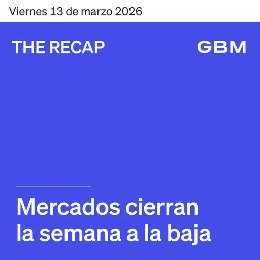THE RECAP 13-03-26 | Mercados cierran la semana a la baja.
