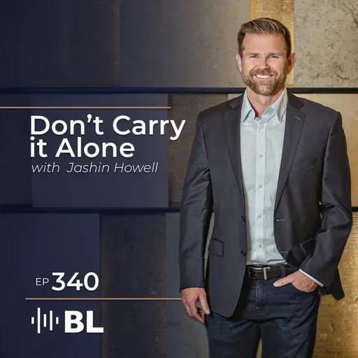 Don't Carry It Alone with Jashin Howell