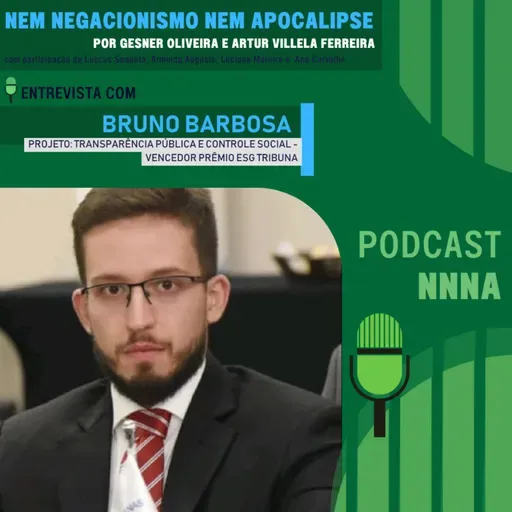 NNNA #190 – Entrevista com Bruno Barbosa, Projeto: Transparência Pública e Controle Social - Vencedor Prêmio ESG Tribuna, por Gesner Oliveira e Artur Villela Ferreira 