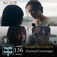 VOZES DA FORÇA #136 - The Acolyte - Ensinar/Corromper feat. Gui do Fatos Star Wars