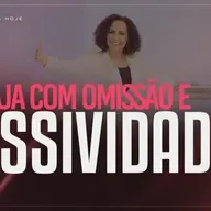 Não aja com omissão e passividade! | Mudança de Vida Hoje