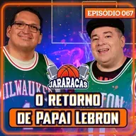 PAPAI LEBRON DE VOLTA, TROCAS E NBA CUP | JARARACAS #67