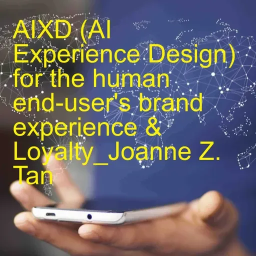 What's "AIXD" - AI Experience Design? Why does it save you time & money in Agentic AI?_Joanne Z. Tan_Season 2, Episode 84