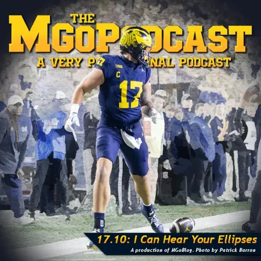 MGoPodcast 17.10: I Can Hear Your Ellipses
