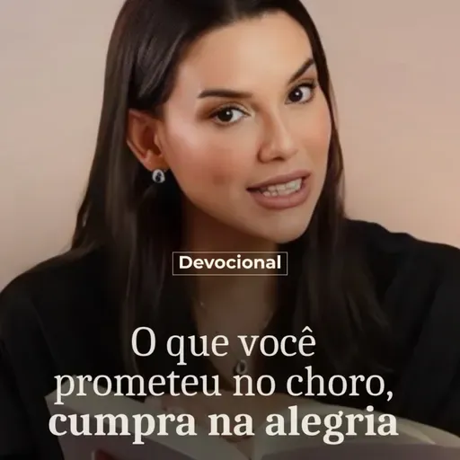 O QUE VOCÊ PROMETEU NO CHORO, CUMPRA NA ALEGRIA